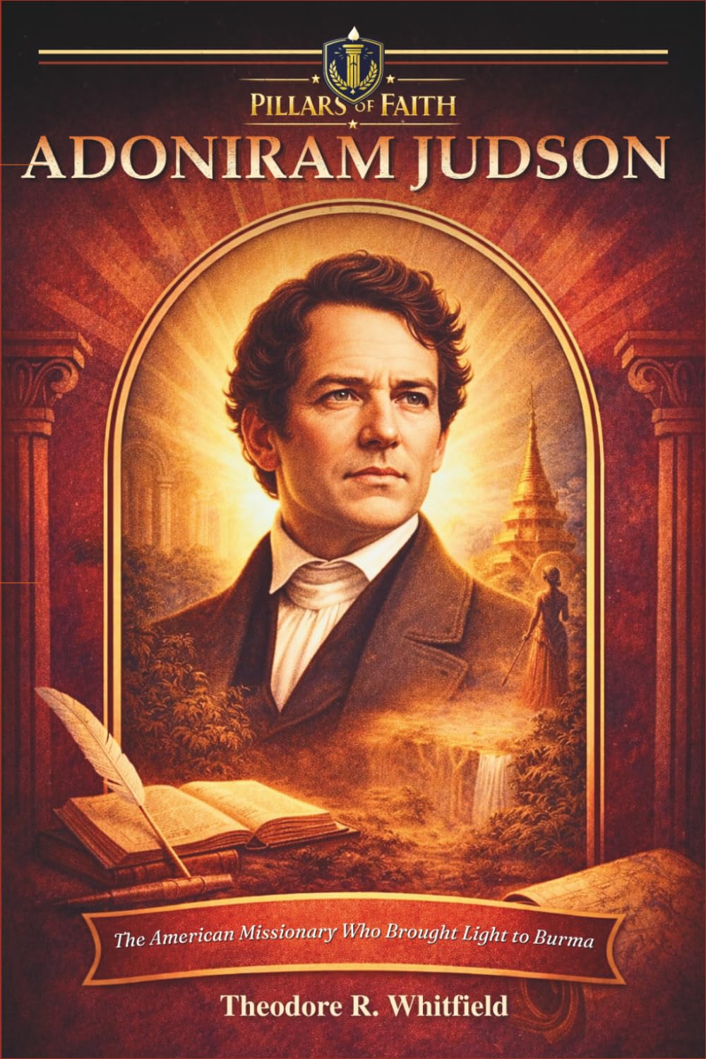 Adoniram Judson: The American Missionary Who Brought Light to Burma (Pillars of Faith)