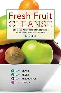 Fresh Fruit Cleanse: Detox, Lose Weight and Restore Your Health with Nature's Most Delicious Foods