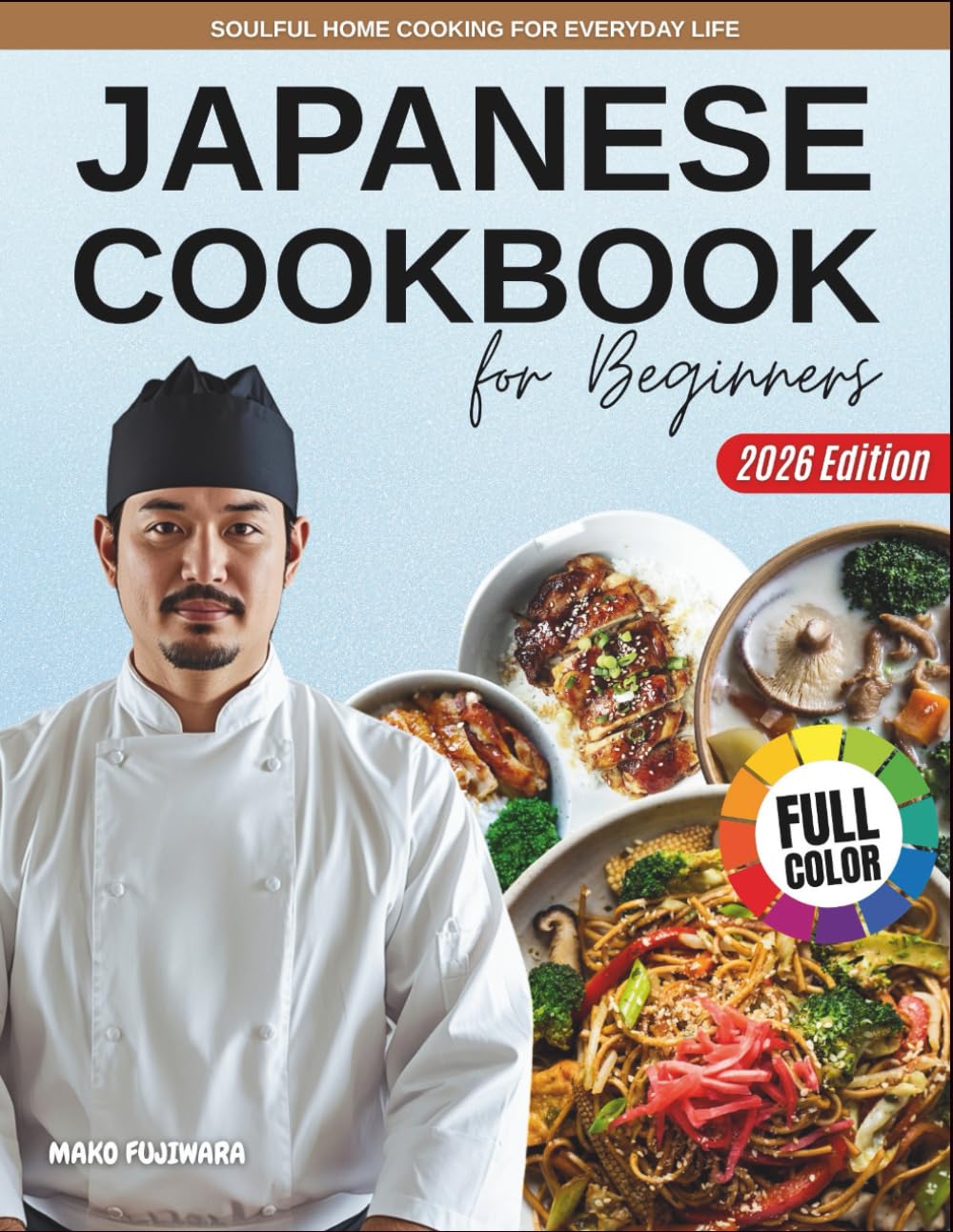 Japanese Cookbook for Beginners 2026: Soulful Home Cooking for Everyday Life