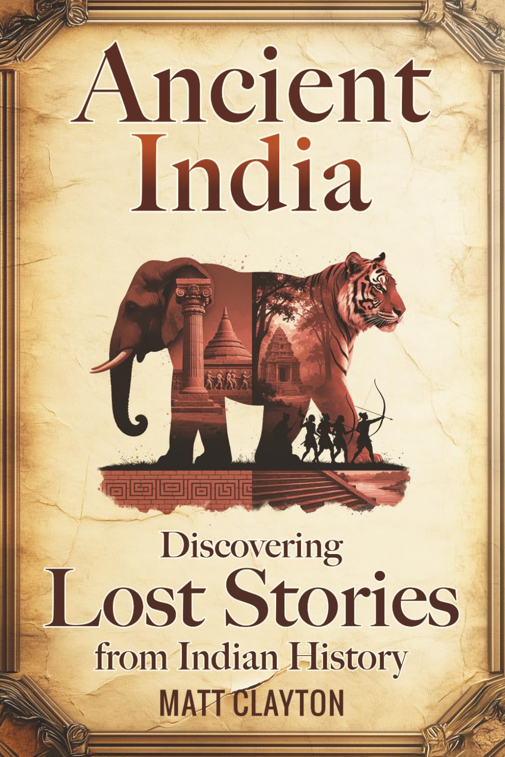 Ancient India: Discovering Lost Stories from Indian History (Secrets of the Forgotten Past)
