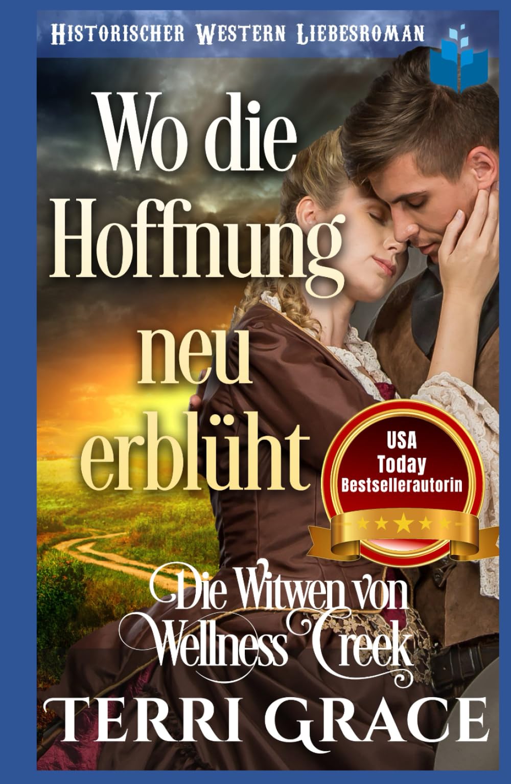 Wo die Hoffnung neu erblüht: Historischer Western Liebesroman (Die Witwen von Wellness Creek)