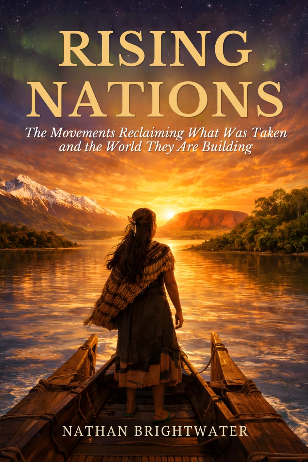 Rising Nations: The Movements Reclaiming What Was Taken and the World They Are Building (First Peoples: A Global History of Indigenous Survival)
