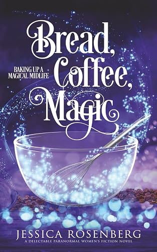 Bread, Coffee, Magic: Baking Up a Magical Midlife, Book 2 (Baking Up a Magical Midlife: A Witches of Portney Series)