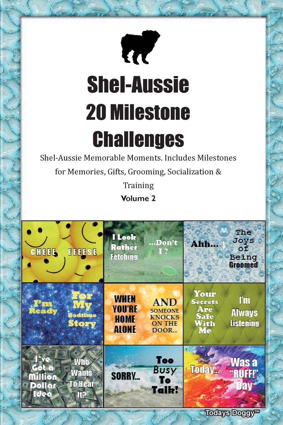 Shel-Aussie 20 Milestone Challenges Shel-Aussie Memorable Moments.Includes Milestones for Memories, Gifts, Grooming, Socialization & Training Volume 2