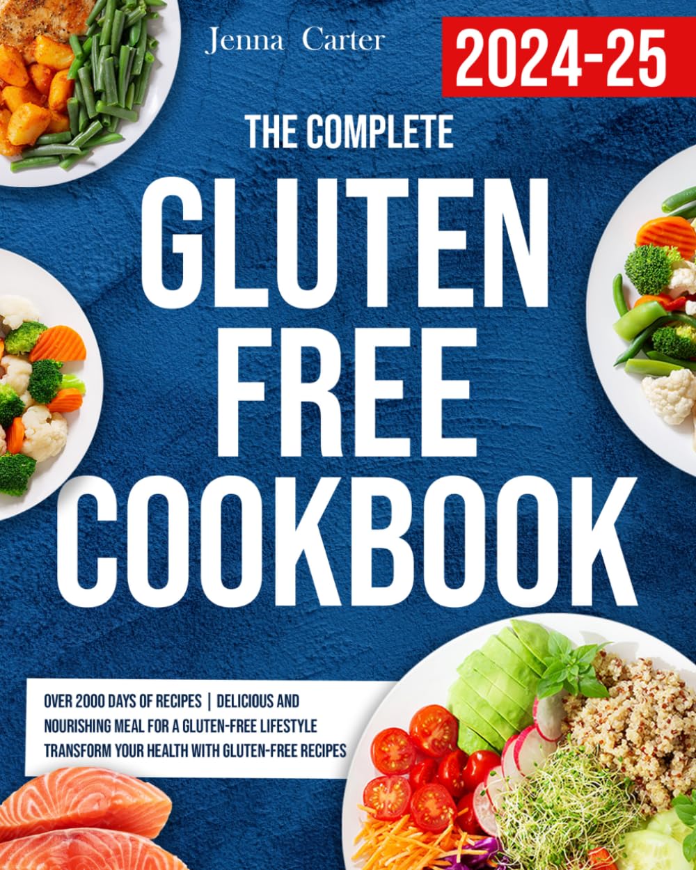 The Complete Gluten Free Cookbook: Over 2000 Days of Recipes | Delicious and Nourishing Meal for a Gluten-Free Lifestyle | Transform Your Health with Gluten-Free Recipes