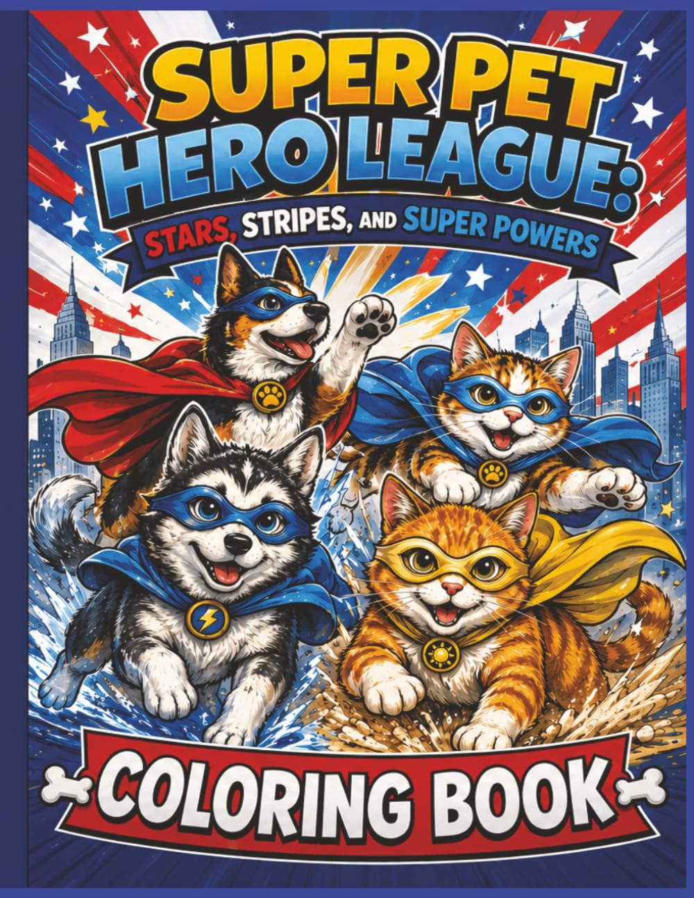 Super Pet Hero League: Stars, Stripes, And Super Powers Coloring Book: A Patriotic Superhero Coloring Adventure Featuring Brave Pets, Robot Battles, ... (Super Pet Hero League Hero Adventures)