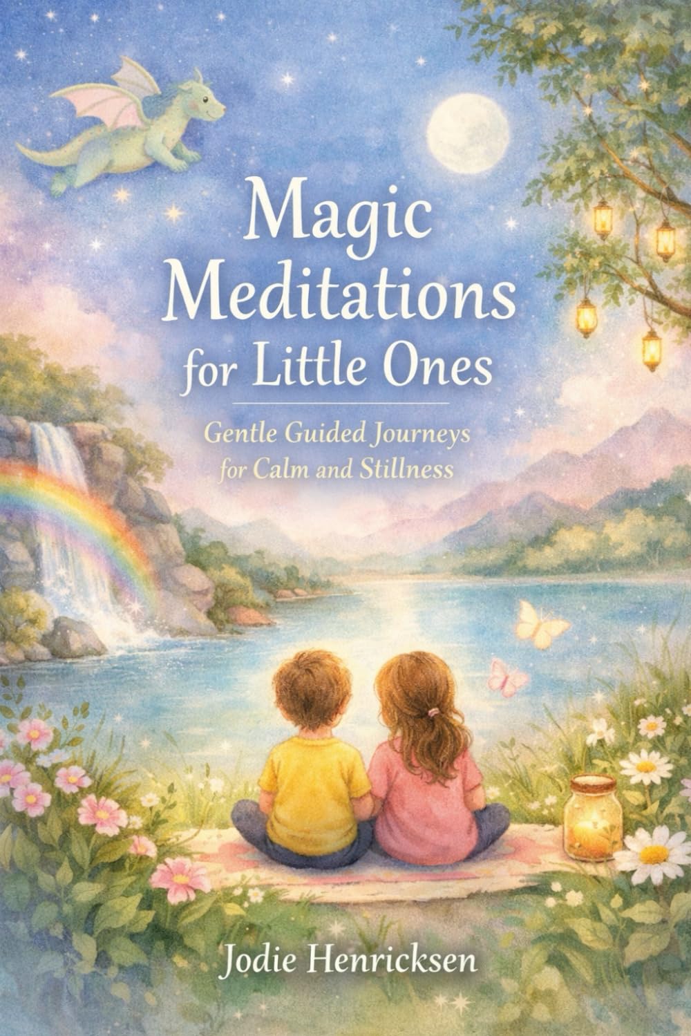 Magic Meditations For Little Ones: Gentle Guided Journeys for Calm and Stillness