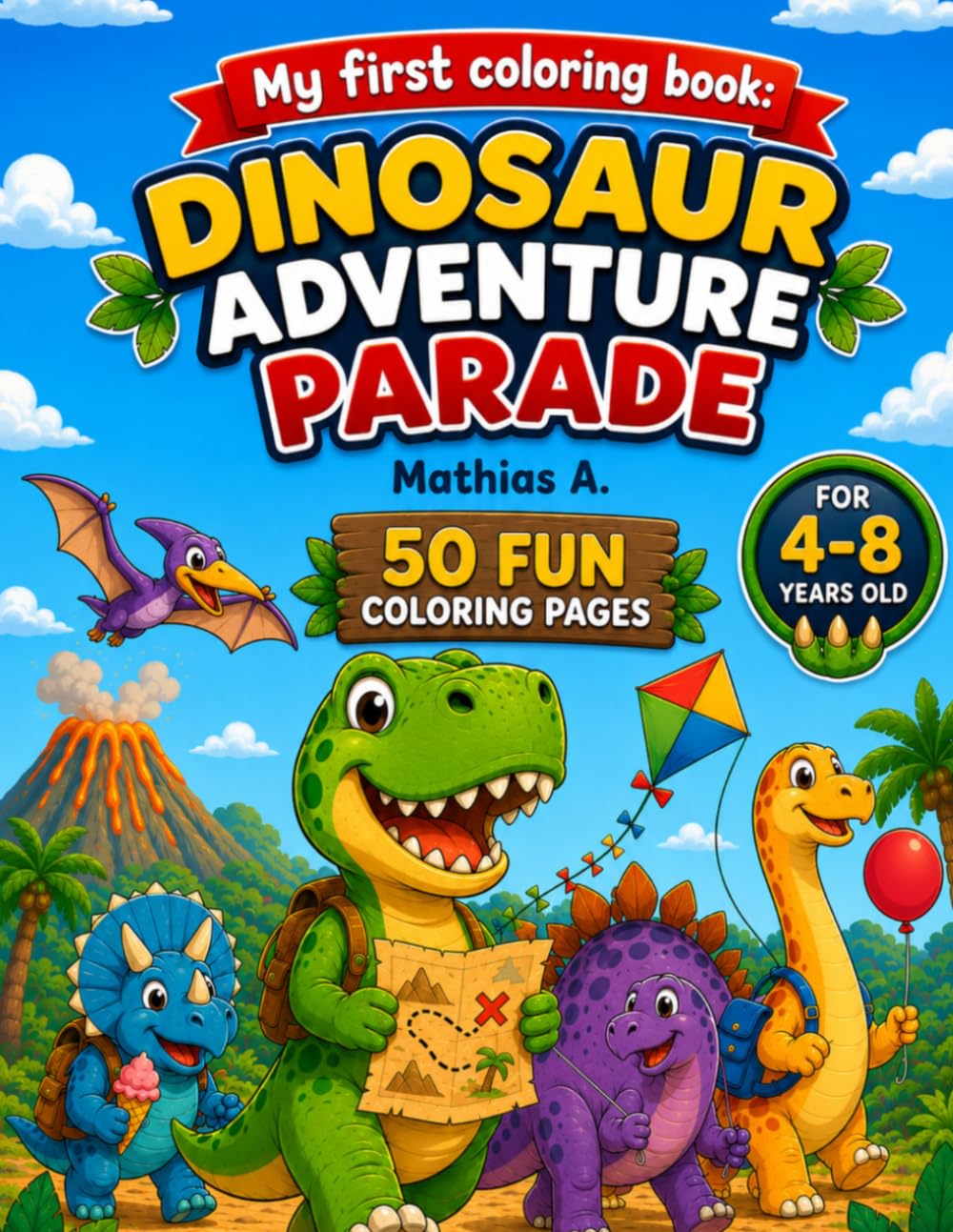 MY FIRST DINOSAUR COLORING BOOK:: Dinosaur adventure parade - Fun Coloring Pages for Kids Ages 4–8