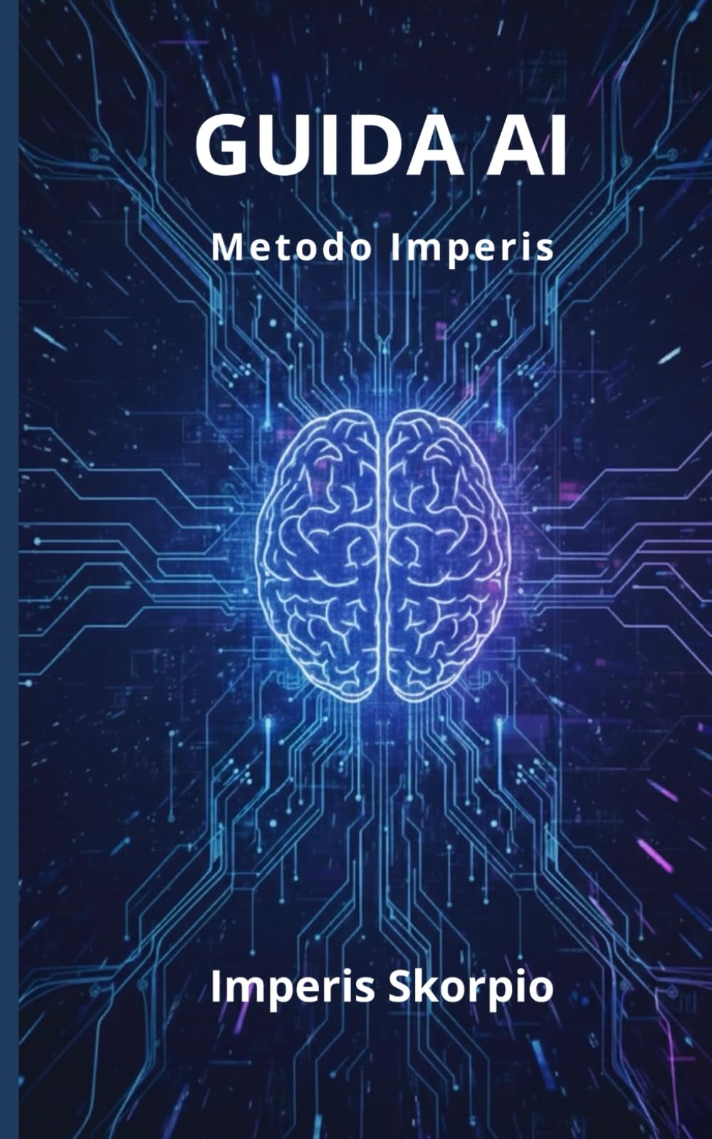 Guida AI: Come usare l'intelligenza artificiale per lavorare meglio, decidere più velocemente e costruire un vantaggio competitivo reale (Imperis Skorpio)