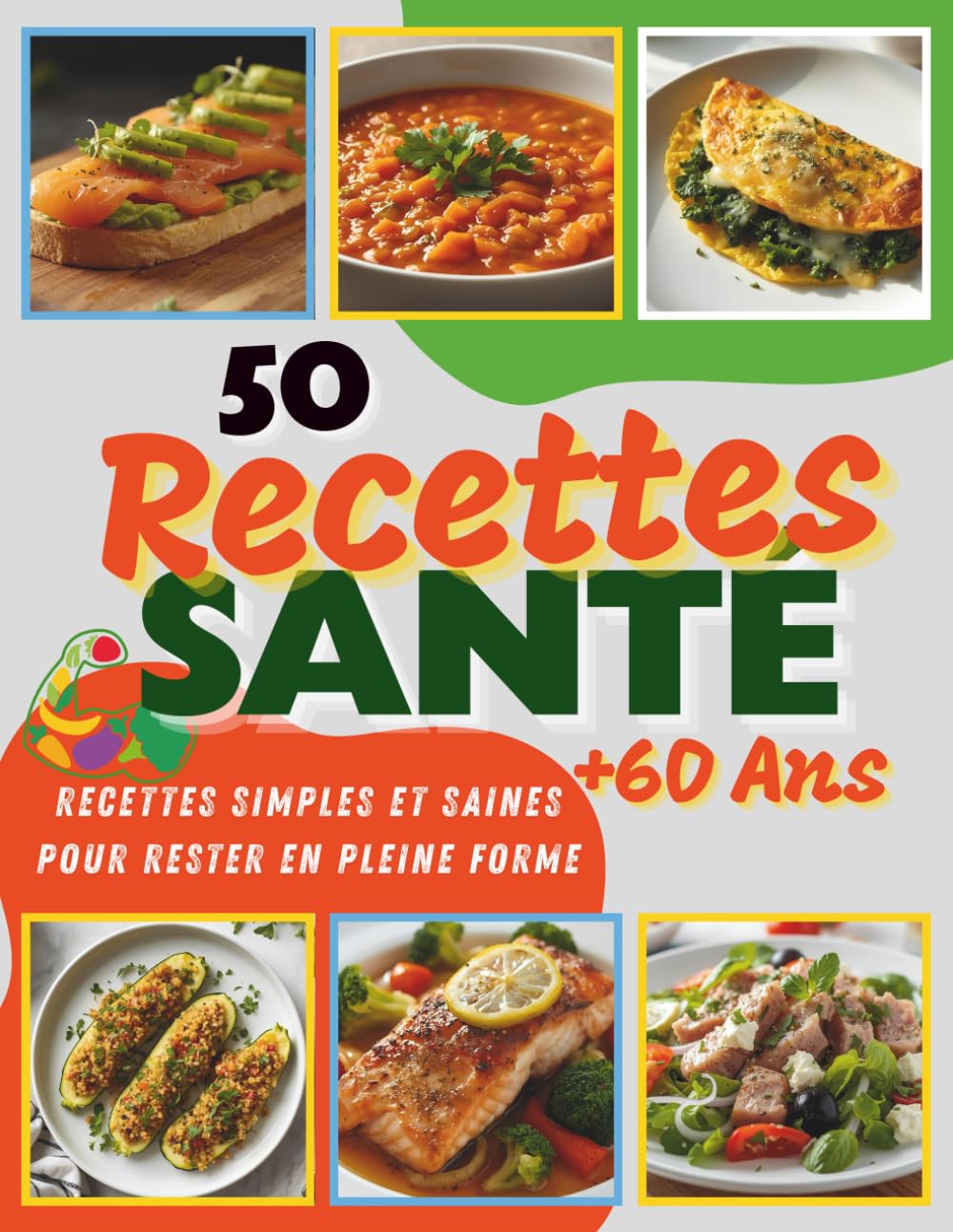 50 Recettes Santé Après 60 Ans: recettes simples et saines pour rester en pleine forme après 60 ans – le guide de référence pour une alimentation vitalité, mémoire, cœur et énergie.