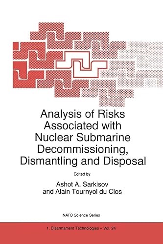 Analysis of Risks Associated with Nuclear Submarine Decommissioning, Dismantling and Disposal: 24 (NATO Science Partnership Subseries: 1)