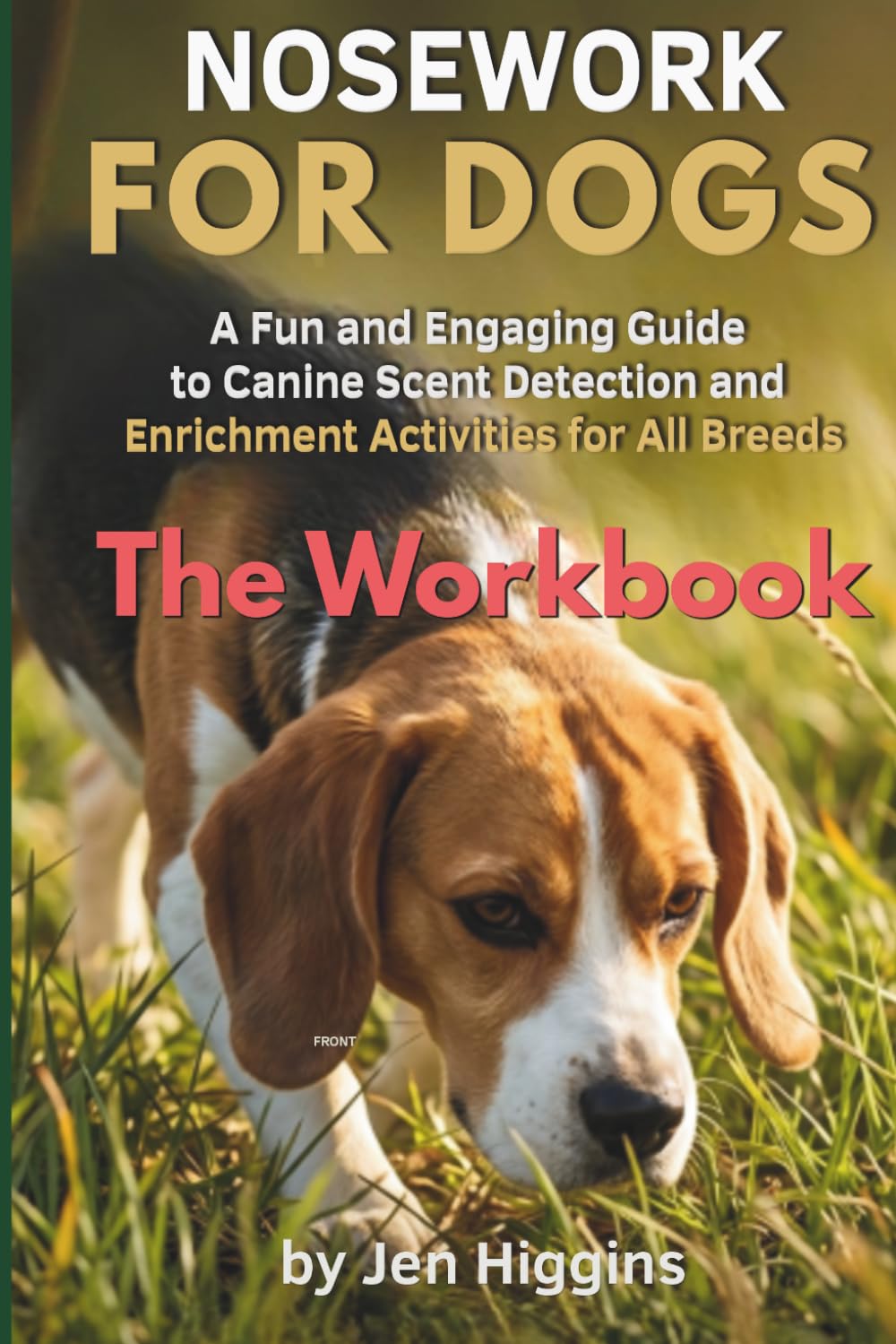 Nosework for Dogs: The Workbook: A Fun and Engaging Guide to Canine Scent Detection and Enrichment Activities for All Breeds (Dog Sports Games for Everyday Dog Owners)