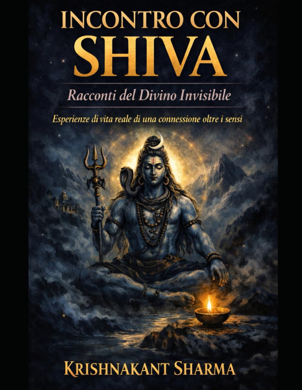 Incontro con Shiva: Racconti del Divino Invisibile Esperienze di vita reale di una connessione oltre i sensi