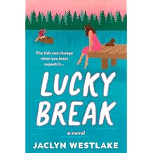 Lucky Break An Uplifting Novel of Self-Discovery, Unexpected Friendship, and Hidden Secrets in a Charming Midwestern Lake Town