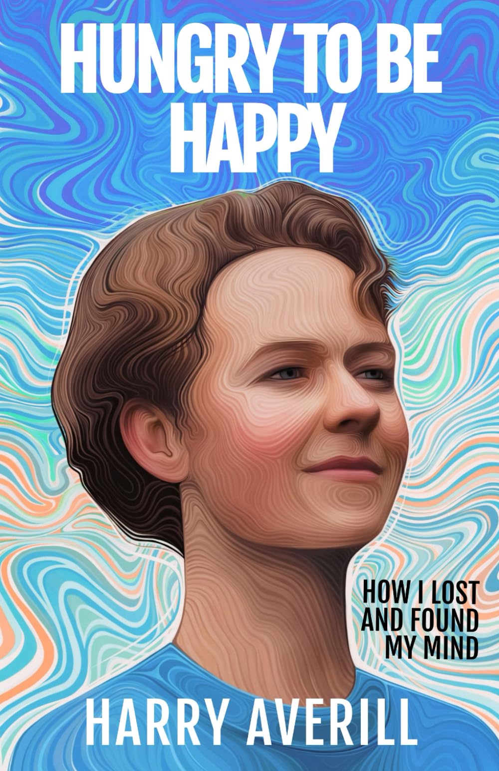 Hungry to Be Happy: How I Lost and Found My Mind