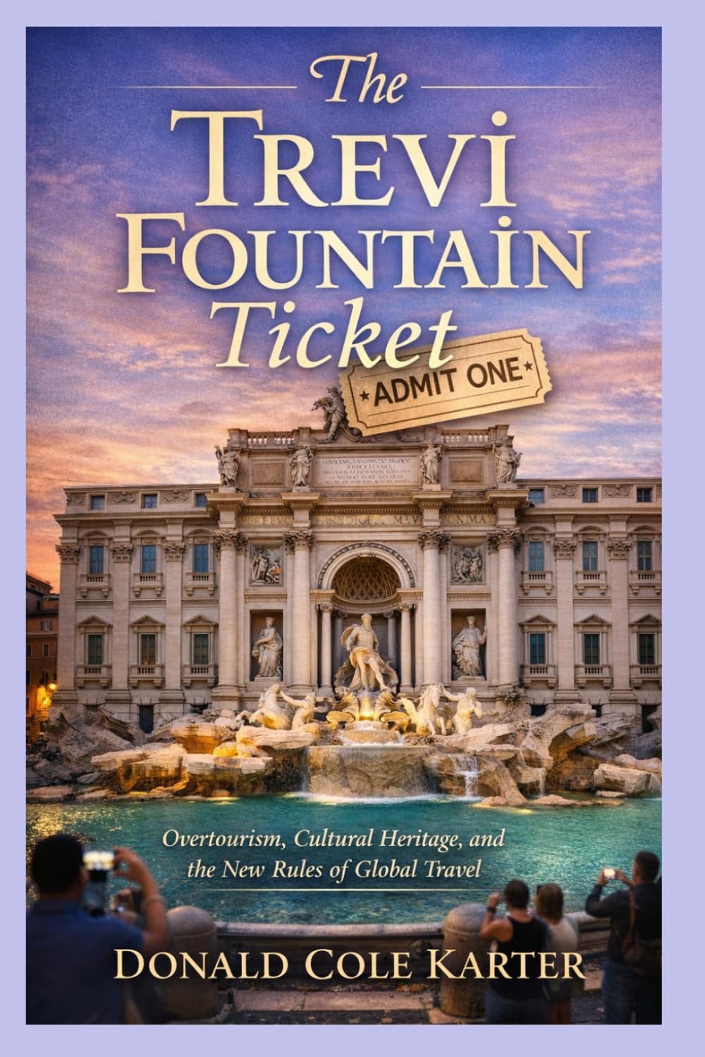 The Trevi Fountain Ticket: Overtourism, Cultural Heritage, and the New Rules of Global Travel