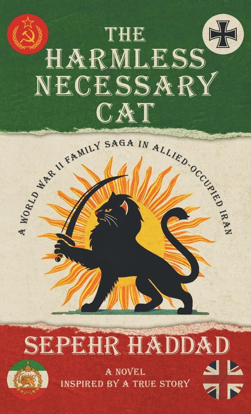 The Harmless Necessary Cat: A World War II Family Saga in Allied-Occupied Iran
