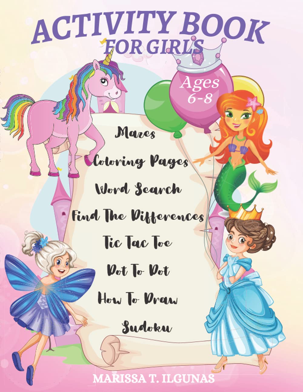 Activity Book For Girls Ages 6-8: – Amazing Activity Book For Girls With Princesses, Mermaids, Unicorns And Fairies | Workbook Games With Mazes, Word ... Dot To Dot, Coloring Pages, Puzzles And More