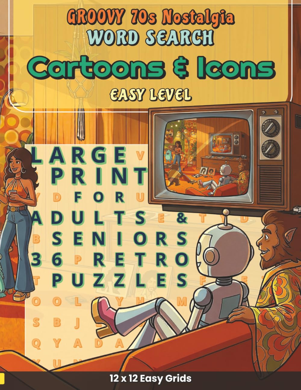 Groovy 70s Nostalgia - Cartoons and Icons: 36 Easy Large Print 1970s Retro Word Searches for Adults and Seniors Featuring Saturday Morning Cartoons, ... Nostalgia: Definitive Word Search Puzzles)