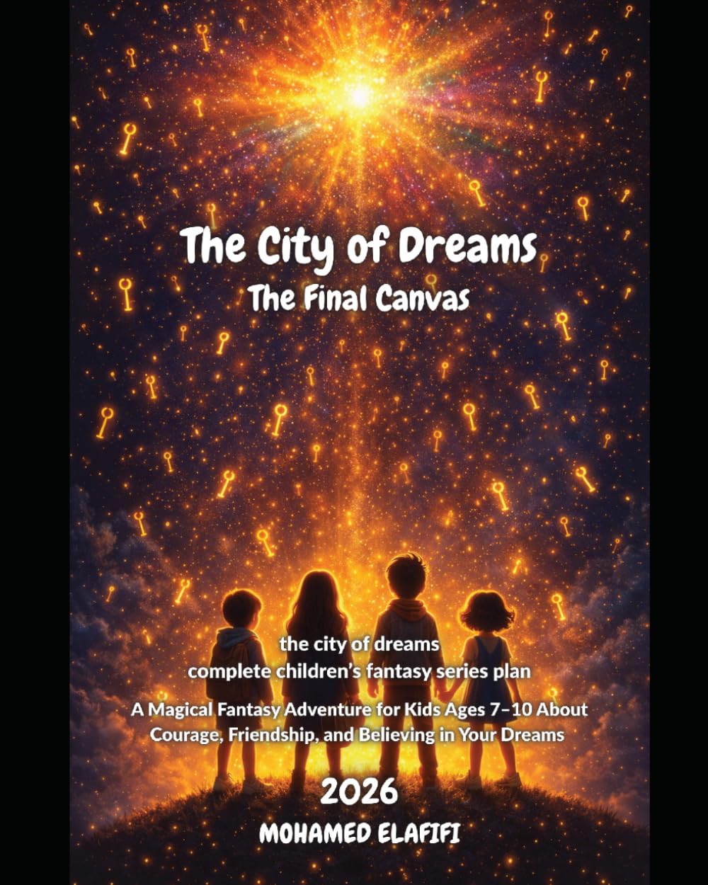 The City of Dreams: The Final Canvas: A Magical Fantasy Adventure for Kids Ages 7–10 About Courage, Friendship, and Believing in Your Dreams: 4 (The City of Dreams — Children’s Fantasy Series)