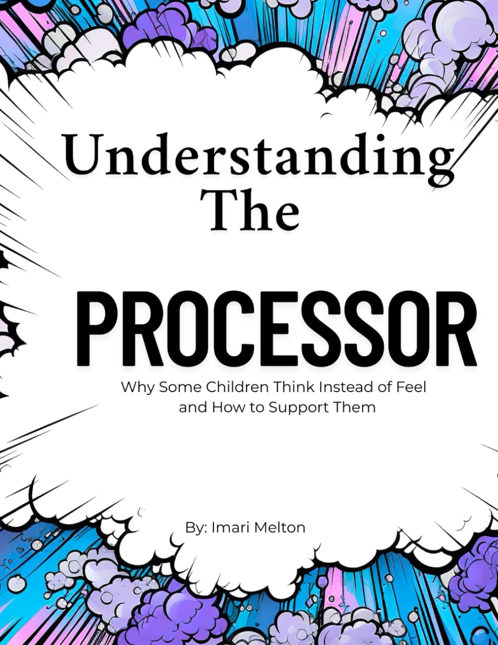 Understanding The Processor: Why Some Children Think Instead of Feel — and How to Support Them