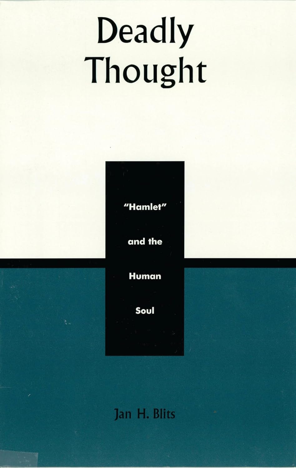 Deadly Thought: Hamlet and the Human Soul (Applications of Political Theory)