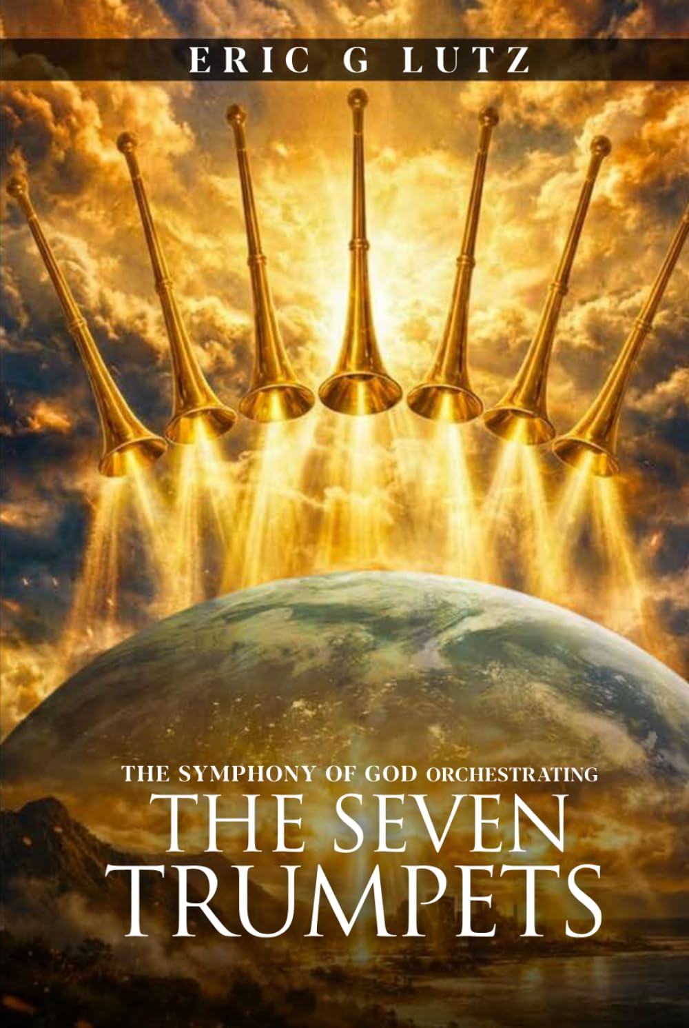 THE SYMPHONY OF GOD ORCHESTRATING: THE SEVEN TRUMPETS