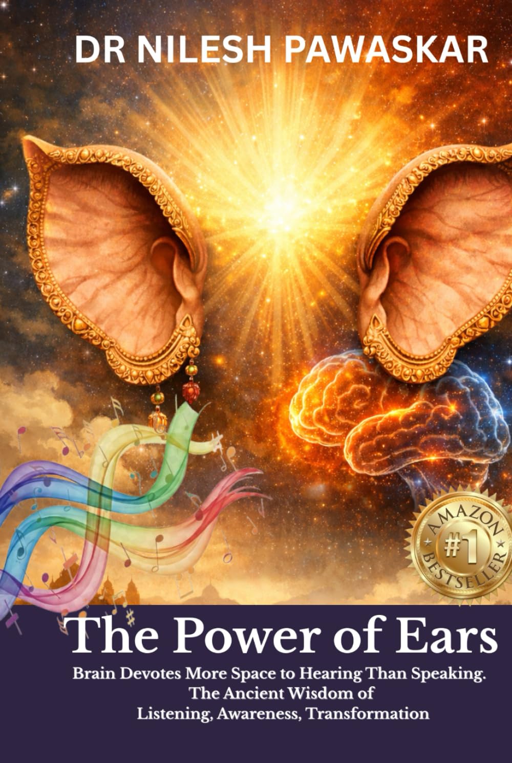 The Power of Ears: Brain Devotes More Space to Hearing Than Speaking. The Ancient Wisdom of Listening, Awareness, Transformation