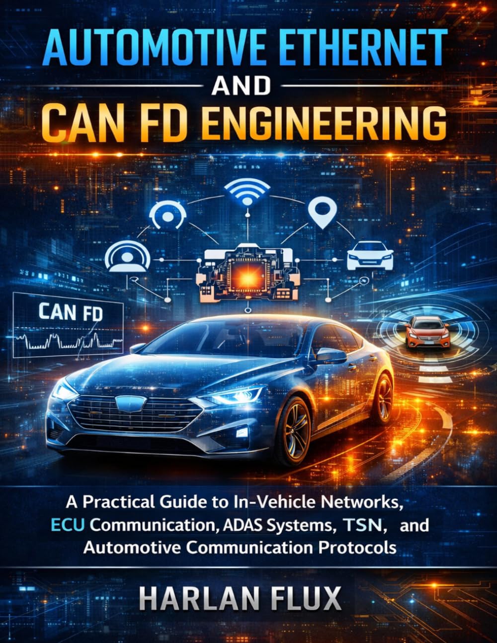 Automotive Ethernet and CAN FD Engineering: A Practical Guide to In-Vehicle Networks, ECU Communication, ADAS Systems, TSN, and Automotive ... Technology Diagnostics Mastery Series)