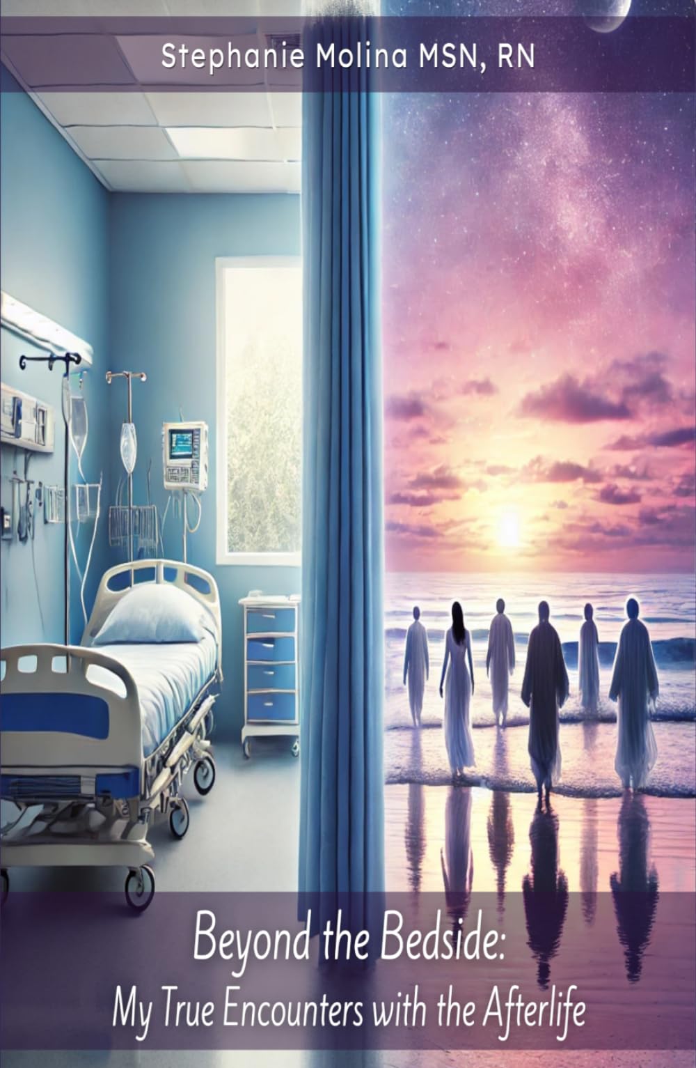 Beyond the Bedside: My True Encounters with the Afterlife