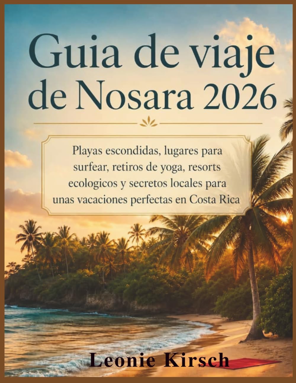 Guia de viaje de Nosara 2026: Playas escondidas, lugares para surfear, retiros de yoga, resorts ecologicos y secretos locales para unas vacaciones perfectas en Costa Rica