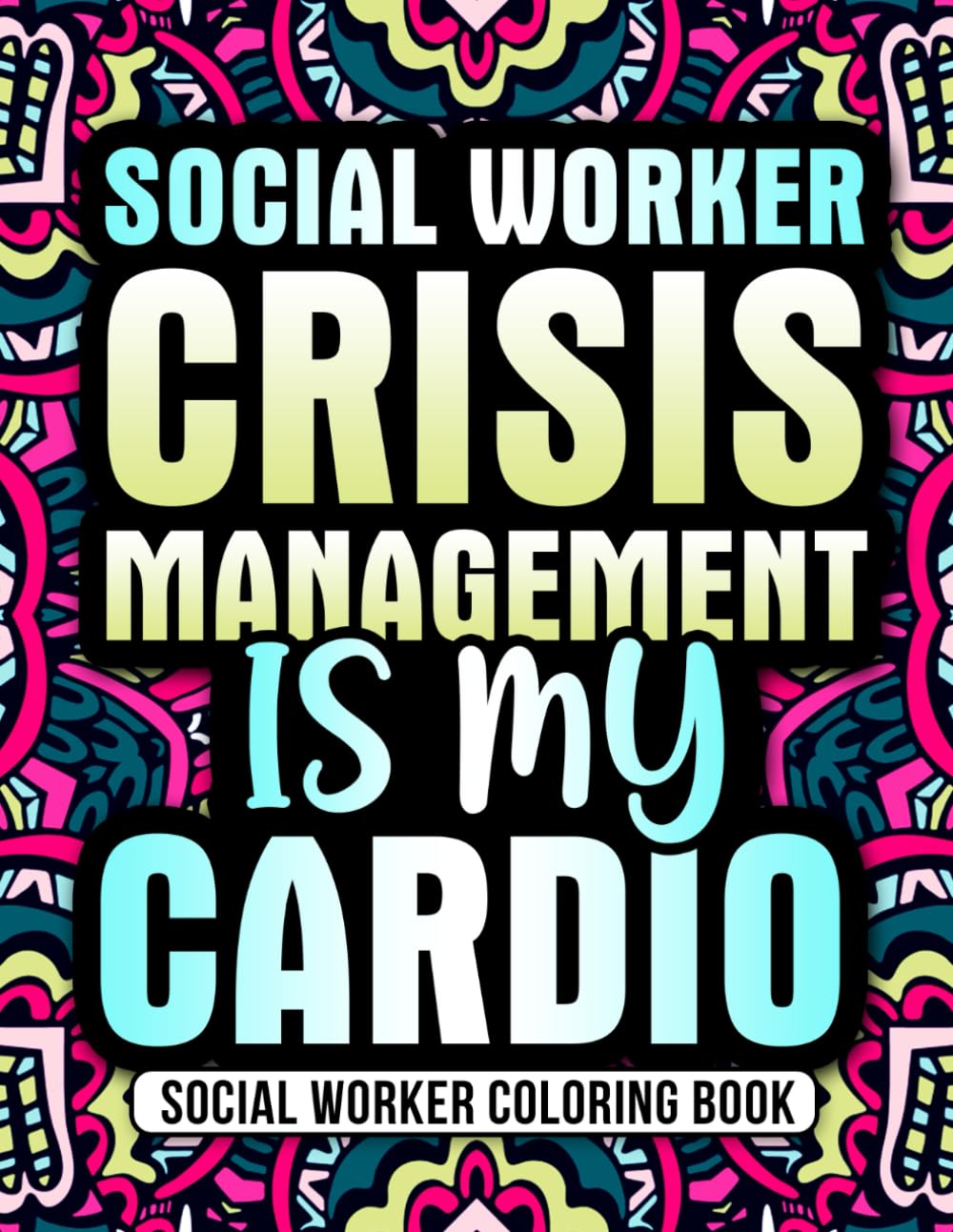 Social Worker Coloring Book: A Funny Social Worker Appreciation Gift for Women & Men with Relaxing Designs