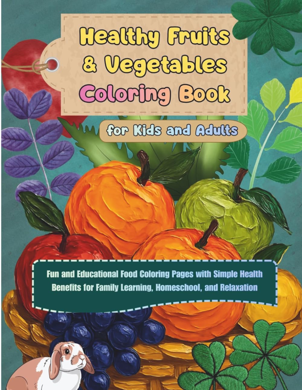 Healthy Fruits & Vegetables Coloring Book for Kids and Adults: Fun and Educational Food Coloring Pages with Simple Health Benefits for Family Learning, Homeschool, and Relaxation