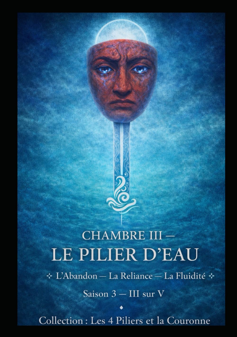 CHAMBRE III — LE PILIER D'EAU: L’Abandon — La Reliance — La Fluidité Saison 3 — III sur V (Série 0.1 — Préparation / Synthèse. Les 4 Piliers et la Couronne)