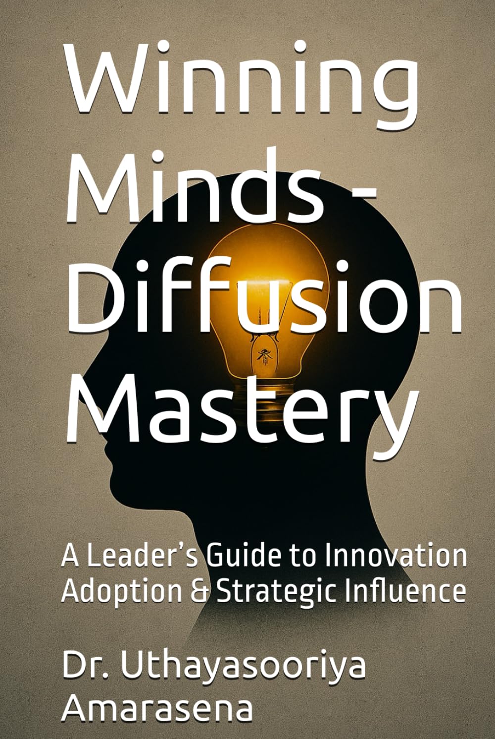 Winning Minds - Diffusion Mastery: A Leader’s Guide to Innovation Adoption & Strategic Influence