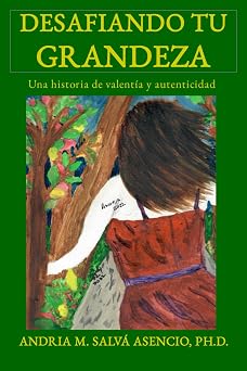 Desafiando tu Grandeza Una historia de valentia y autenticidad Spanish Edition