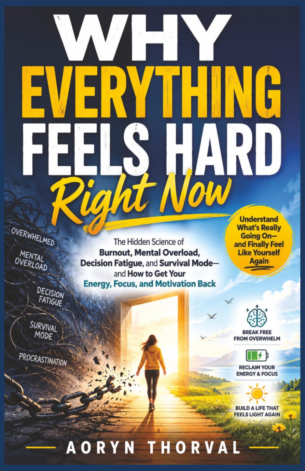 Why Everything Feels Hard Right Now: The Hidden Science of Burnout, Mental Overload, Decision Fatigue, and Survival Mode — and How to Get Your Energy, ... (The Mental Energy Series By Aoryn Thorval)