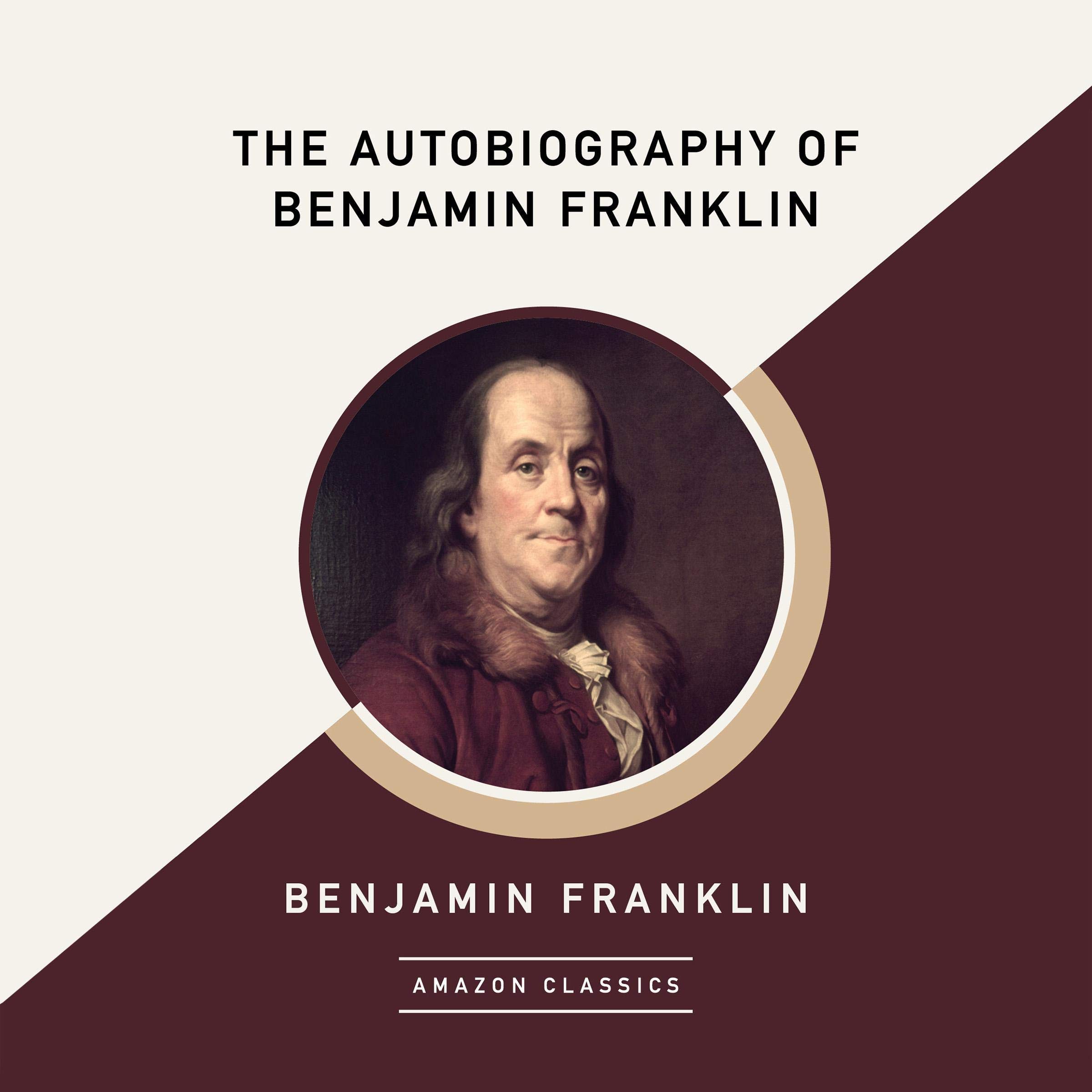 The Autobiography of Benjamin Franklin (AmazonClassics Edition)