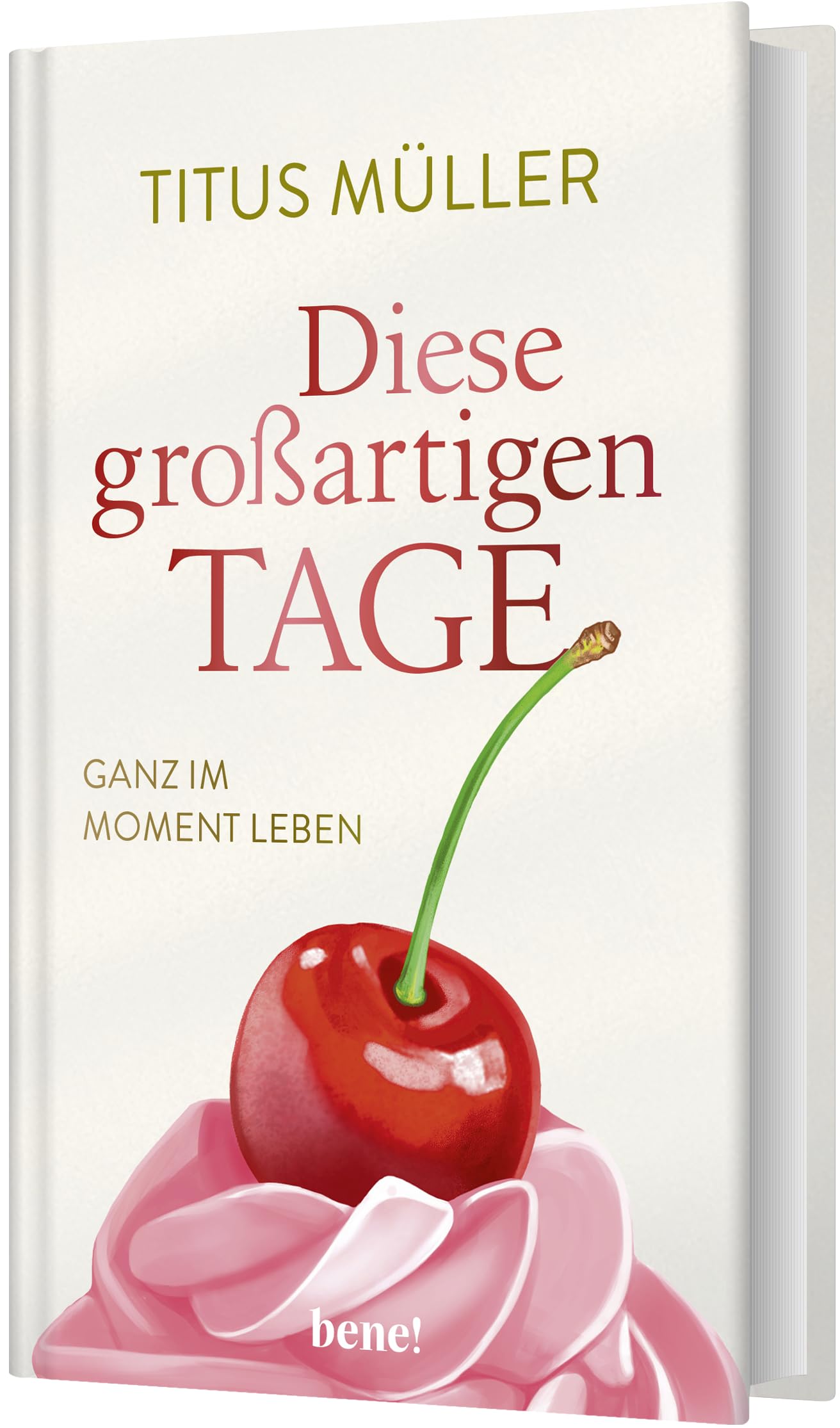 Diese großartigen Tage: Ganz im Moment leben