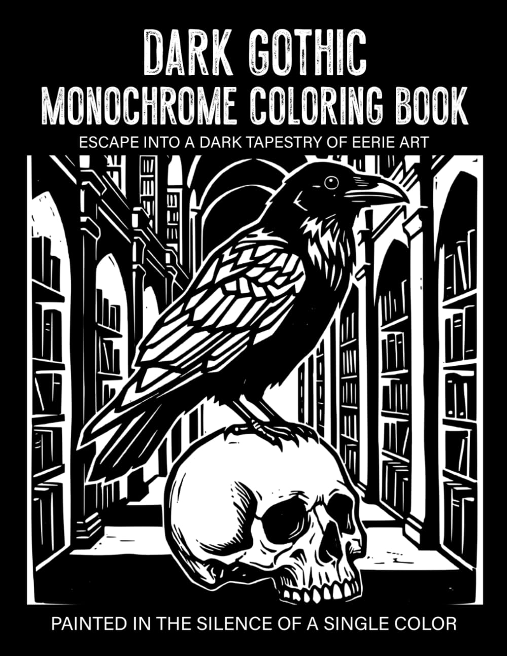 Dark Gothic Monochrome Coloring Book: Haunting Gothic Art Mysterious Creatures and Dark Fantasy Designs for Stress Relief and Relaxation