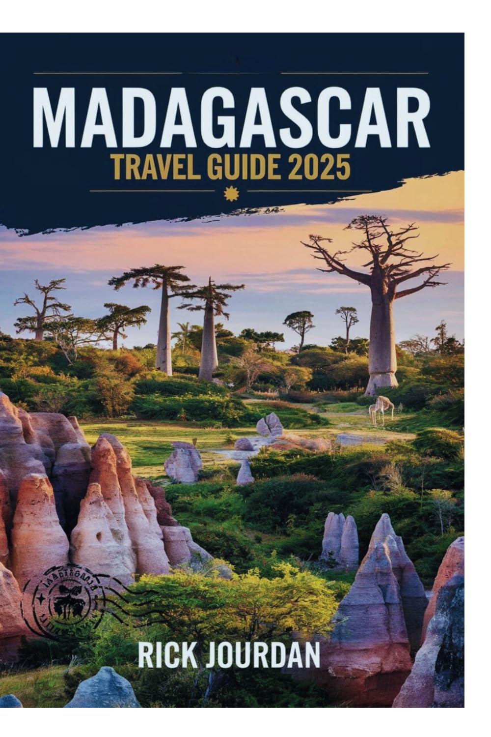 MADAGASCAR TRAVEL GUIDE 2025: A Journey Through Nature, Culture, and Wonders of Eastern Africa