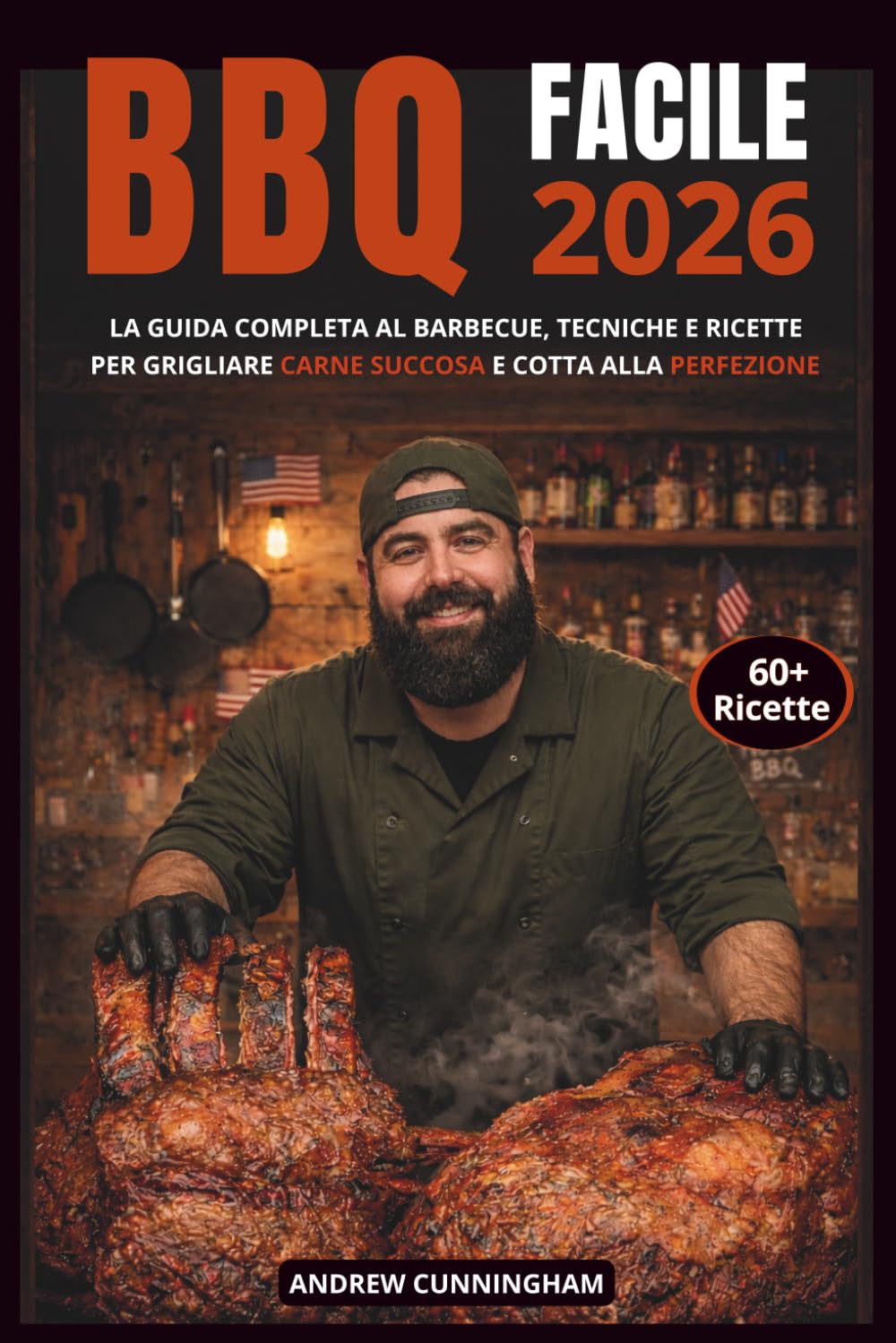BBQ FACILE 2026: La guida completa al barbecue, tecniche e ricette per grigliare carne succosa e cotta alla perfezione