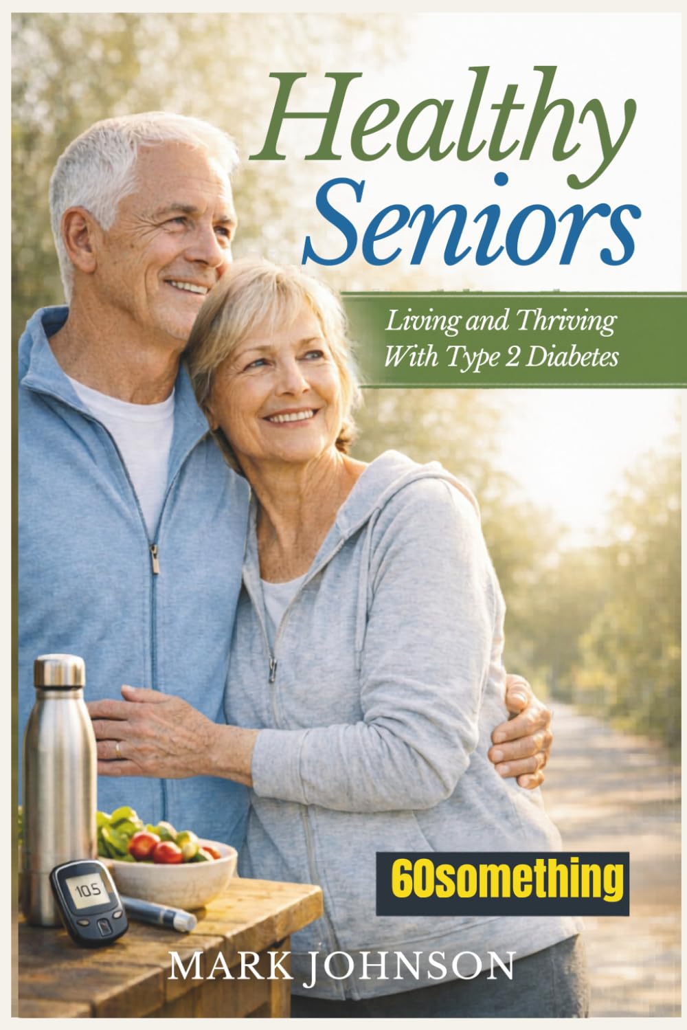 Healthy Seniors: Living and Thriving With Type 2 Diabetes