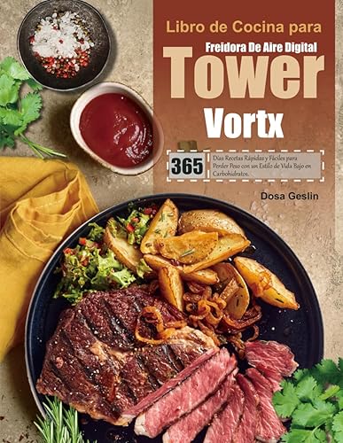 Libro de Cocina para Freidora De Aire Digital Tower Vortx 365 Días Recetas Rápidas y Fáciles para Perder Peso con un Estilo de Vida Bajo en
