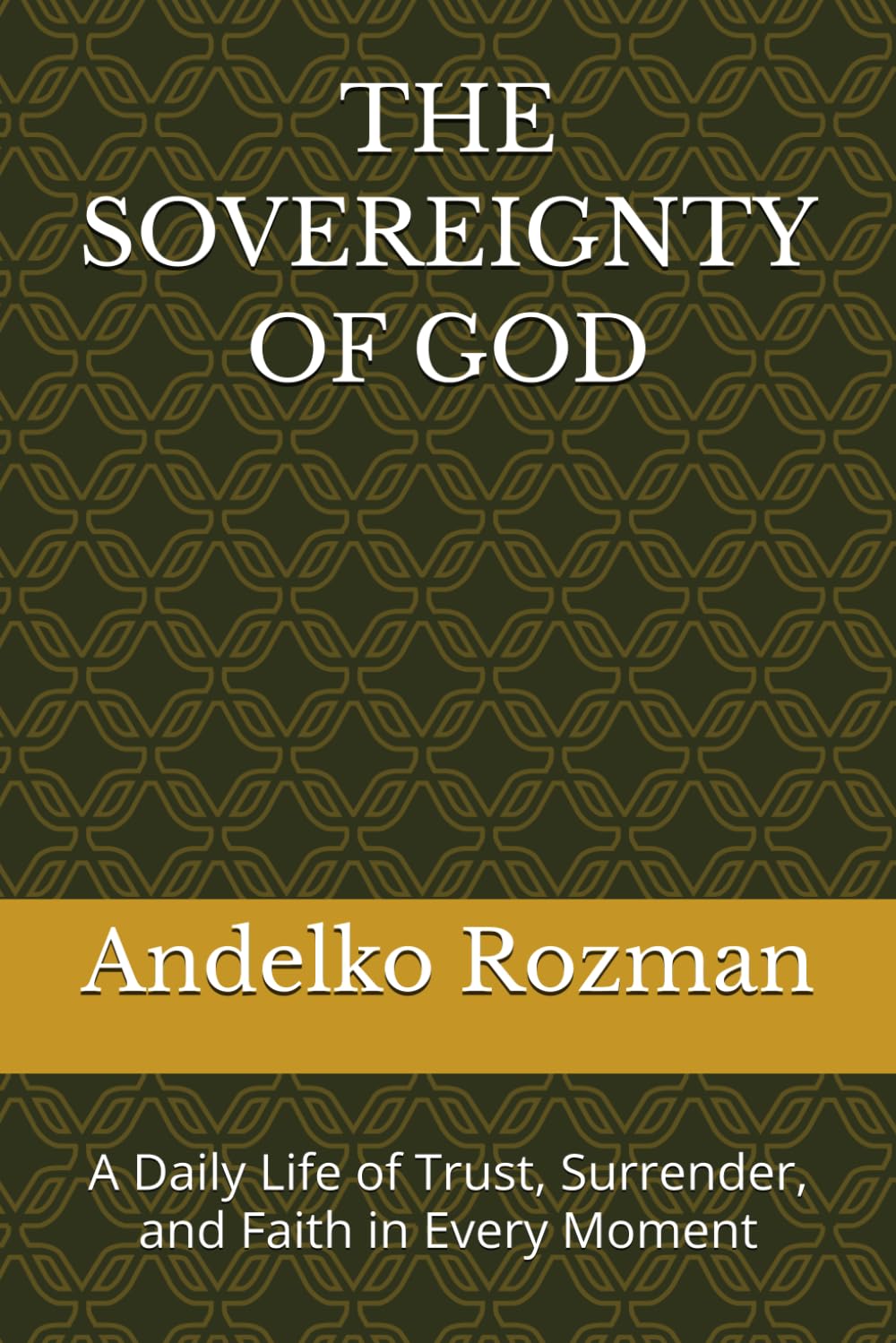 THE SOVEREIGNTY OF GOD: A Daily Life of Trust, Surrender, and Faith in Every Moment