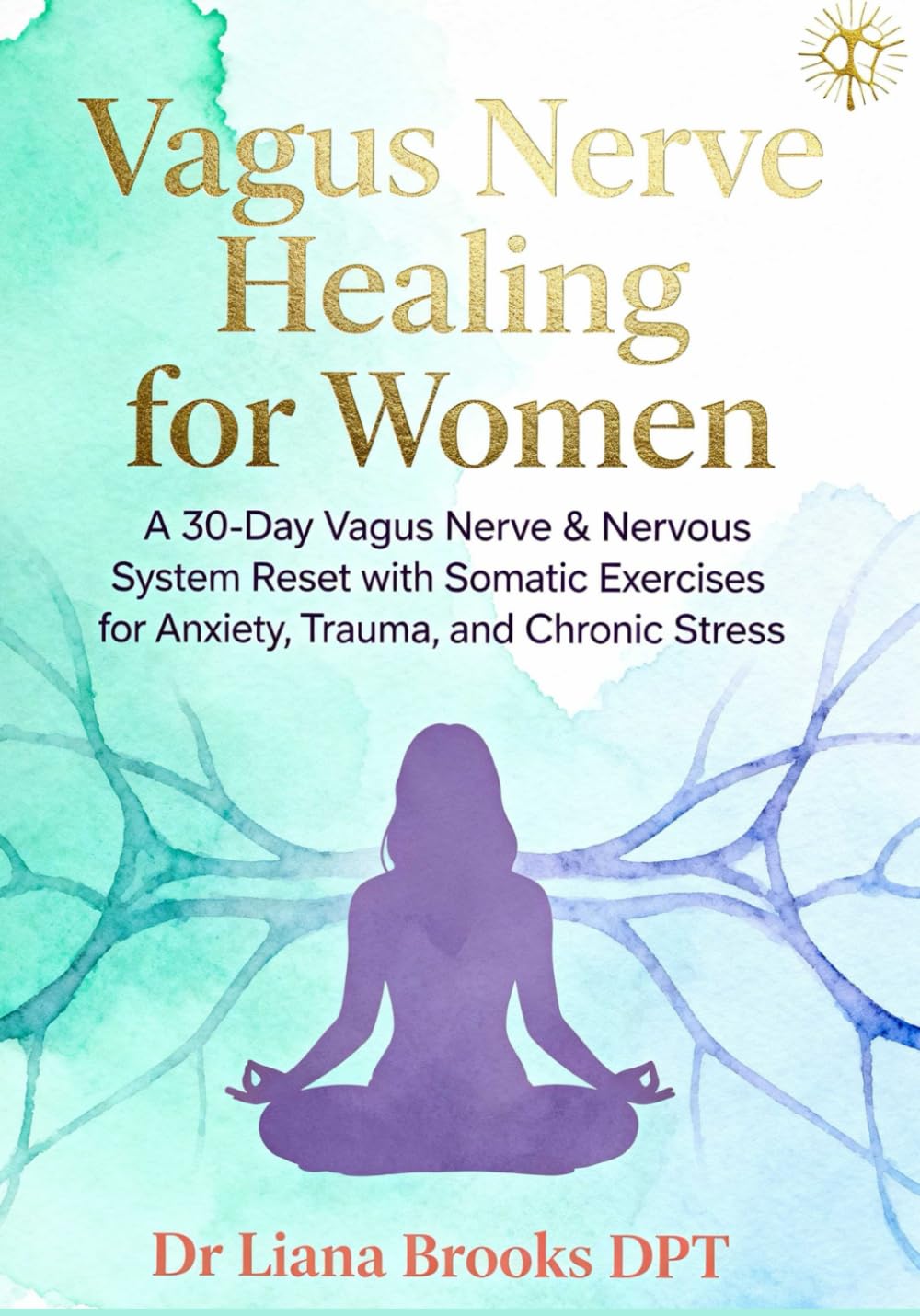 Vagus Nerve Healing for Women: A 30-Day Vagus Nerve & Nervous System Reset with Somatic Exercises for Anxiety, Trauma, and Chronic Stress