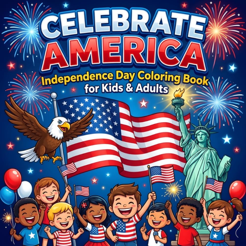 Independence Day Coloring Book for Kids & Adults: Fun Patriotic Pages with Fireworks, Flags, Eagles & 4th of July Scenes Perfect for Ages 3 to 12 and the Whole Family