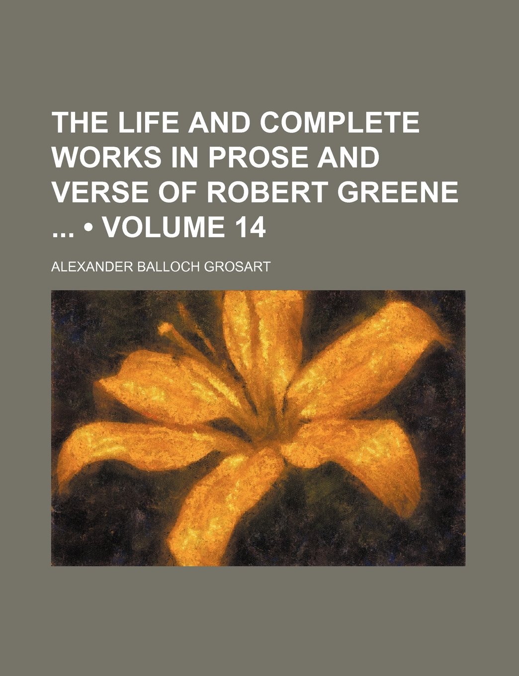 The Life and Complete Works in Prose and Verse of Robert Greene (Volume 14)