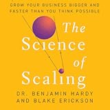 The Science of Scaling&colon; Grow Your Business Bigger and Faster Than You Think Possible
