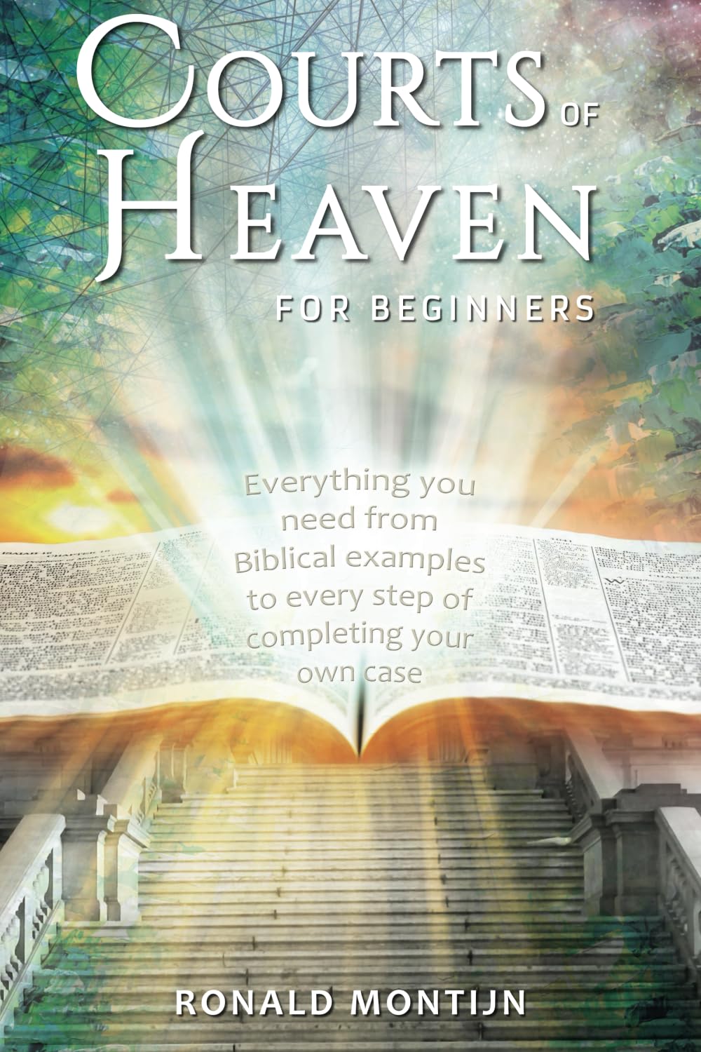 Courts of Heaven for Beginners: A practical guide for presenting your case in the courts of heaven